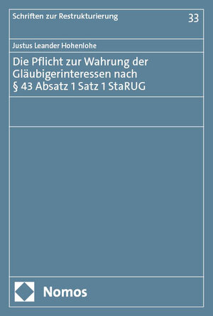 Buchcover Die Pflicht zur Wahrung der Gläubigerinteressen nach § 43 Absatz 1 Satz 1 StaRUG | Justus Leander Hohenlohe | EAN 9783756023172 | ISBN 3-7560-2317-6 | ISBN 978-3-7560-2317-2