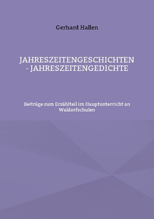 Buchcover Jahreszeitengeschichten - Jahreszeitengedichte | Gerhard Hallen | EAN 9783756201204 | ISBN 3-7562-0120-1 | ISBN 978-3-7562-0120-4