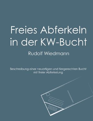 Buchcover Freies Abferkeln in der KW-Bucht | Rudolf Wiedmann | EAN 9783756206315 | ISBN 3-7562-0631-9 | ISBN 978-3-7562-0631-5