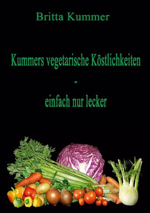 Buchcover Kummers vegetarische Köstlichkeiten - einfach nur lecker | Britta Kummer | EAN 9783756206919 | ISBN 3-7562-0691-2 | ISBN 978-3-7562-0691-9