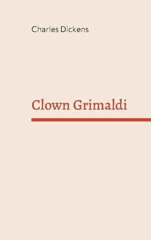 Buchcover Clown Grimaldi | Charles Dickens | EAN 9783756208289 | ISBN 3-7562-0828-1 | ISBN 978-3-7562-0828-9