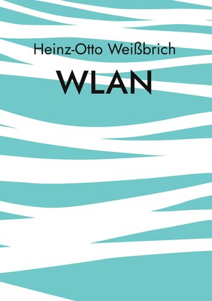 Buchcover WLAN | Heinz-Otto Weißbrich | EAN 9783756210152 | ISBN 3-7562-1015-4 | ISBN 978-3-7562-1015-2