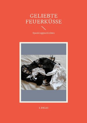 Buchcover Geliebte Feuerküsse | I. DIGAS | EAN 9783756210299 | ISBN 3-7562-1029-4 | ISBN 978-3-7562-1029-9