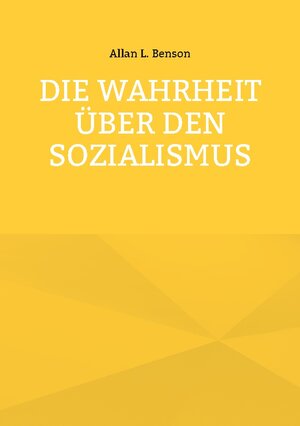 Buchcover Die Wahrheit über den Sozialismus | Allan L. Benson | EAN 9783756211562 | ISBN 3-7562-1156-8 | ISBN 978-3-7562-1156-2