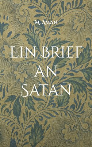 Buchcover Ein Brief an Satan | M. Aman | EAN 9783756214822 | ISBN 3-7562-1482-6 | ISBN 978-3-7562-1482-2