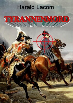 Buchcover Tyrannenmord | Harald Lacom | EAN 9783756214877 | ISBN 3-7562-1487-7 | ISBN 978-3-7562-1487-7