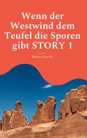 Buchcover Wenn der Westwind dem Teufel die Sporen gibt STORY 1 | Bianca Oesterle | EAN 9783756214990 | ISBN 3-7562-1499-0 | ISBN 978-3-7562-1499-0