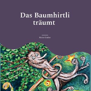 Buchcover Das Baumhirtli träumt | Heinz Graber | EAN 9783756215812 | ISBN 3-7562-1581-4 | ISBN 978-3-7562-1581-2