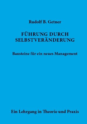 Buchcover Führung durch SELBSTVERÄNDERUNG Bausteine für ein neues Management | Rudolf B. Getner | EAN 9783756215959 | ISBN 3-7562-1595-4 | ISBN 978-3-7562-1595-9