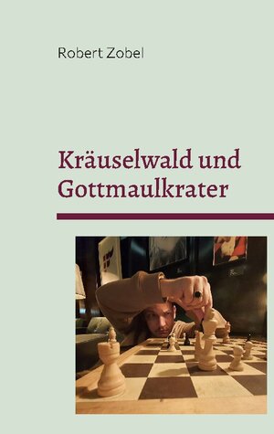 Buchcover Kräuselwald und Gottmaulkrater | Robert Zobel | EAN 9783756218790 | ISBN 3-7562-1879-1 | ISBN 978-3-7562-1879-0