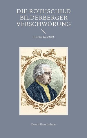 Buchcover Die Rothschild / Bilderberger Verschwörung | Dennis Hans Ladener | EAN 9783756219100 | ISBN 3-7562-1910-0 | ISBN 978-3-7562-1910-0