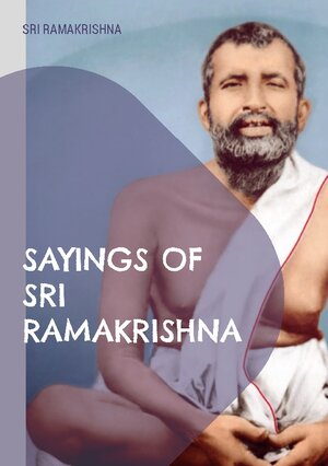 Buchcover Sayings of Sri Ramakrishna | Sri Ramakrishna | EAN 9783756219490 | ISBN 3-7562-1949-6 | ISBN 978-3-7562-1949-0