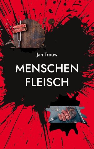 Buchcover Menschenfleisch | Jan Trouw | EAN 9783756220700 | ISBN 3-7562-2070-2 | ISBN 978-3-7562-2070-0