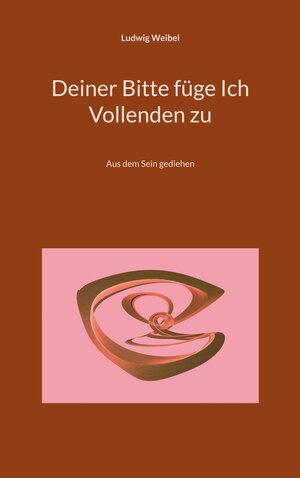 Buchcover Deiner Bitte füge Ich Vollenden zu | Ludwig Weibel | EAN 9783756220977 | ISBN 3-7562-2097-4 | ISBN 978-3-7562-2097-7