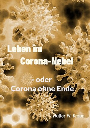 Buchcover Leben im Corona-Nebel | Walter W. Braun | EAN 9783756223312 | ISBN 3-7562-2331-0 | ISBN 978-3-7562-2331-2