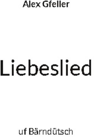 Buchcover Liebeslied | Alex Gfeller | EAN 9783756225613 | ISBN 3-7562-2561-5 | ISBN 978-3-7562-2561-3