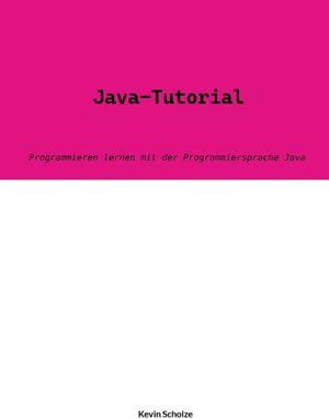 Buchcover Java-Tutorial | Kevin Scholze | EAN 9783756227709 | ISBN 3-7562-2770-7 | ISBN 978-3-7562-2770-9