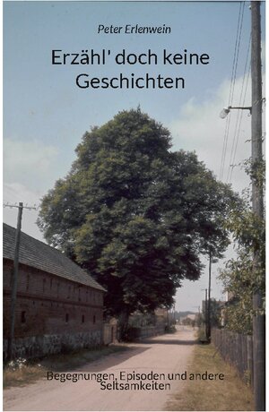 Buchcover Erzähl' doch keine Geschichten | Peter Erlenwein | EAN 9783756228348 | ISBN 3-7562-2834-7 | ISBN 978-3-7562-2834-8