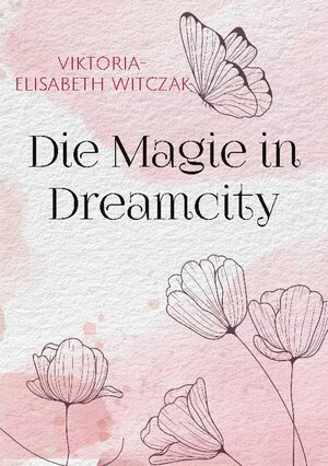 Buchcover Die Magie in Dreamcity | Viktoria-Elisabeth Witczak | EAN 9783756230426 | ISBN 3-7562-3042-2 | ISBN 978-3-7562-3042-6