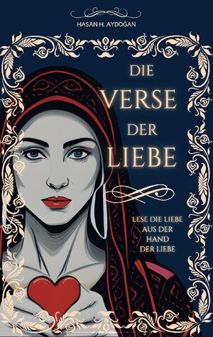 Buchcover Die Verse Der Liebe | Hasan H. Aydogan | EAN 9783756230440 | ISBN 3-7562-3044-9 | ISBN 978-3-7562-3044-0