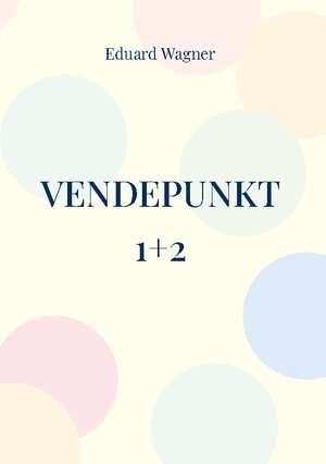 Buchcover Vendepunkt 1+2 | Eduard Wagner | EAN 9783756231034 | ISBN 3-7562-3103-8 | ISBN 978-3-7562-3103-4