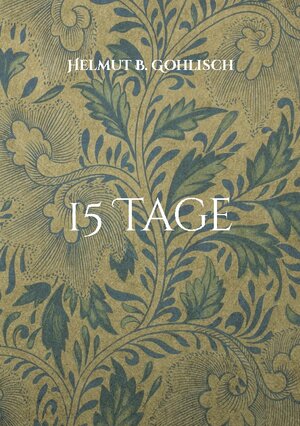 Buchcover 15 Tage | Helmut B. Gohlisch | EAN 9783756231355 | ISBN 3-7562-3135-6 | ISBN 978-3-7562-3135-5