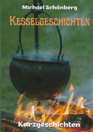 Buchcover Kesselgeschichten | Michael Schönberg | EAN 9783756231638 | ISBN 3-7562-3163-1 | ISBN 978-3-7562-3163-8