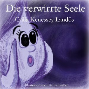 Buchcover Die verwirrte Seele | Csilla Kenessey Landös | EAN 9783756232734 | ISBN 3-7562-3273-5 | ISBN 978-3-7562-3273-4