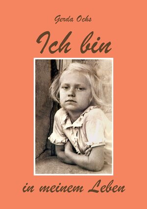 Buchcover Ich bin in meinem Leben | Gerda Ochs | EAN 9783756232789 | ISBN 3-7562-3278-6 | ISBN 978-3-7562-3278-9