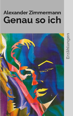 Buchcover Genau so ich | Alexander Zimmermann | EAN 9783756233137 | ISBN 3-7562-3313-8 | ISBN 978-3-7562-3313-7