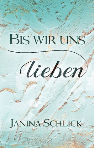 Buchcover Bis wir uns lieben | Janina Schlick | EAN 9783756233304 | ISBN 3-7562-3330-8 | ISBN 978-3-7562-3330-4