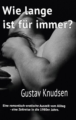 Buchcover Wie lange ist für immer"? | Gustav Knudsen | EAN 9783756234271 | ISBN 3-7562-3427-4 | ISBN 978-3-7562-3427-1