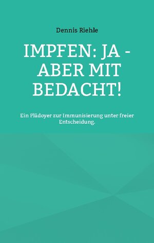 Buchcover Impfen: Ja - aber mit Bedacht! | Dennis Riehle | EAN 9783756236152 | ISBN 3-7562-3615-3 | ISBN 978-3-7562-3615-2