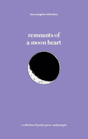 Buchcover remnants of a moon heart | Lena Mingzhu Weiberlenn | EAN 9783756238507 | ISBN 3-7562-3850-4 | ISBN 978-3-7562-3850-7