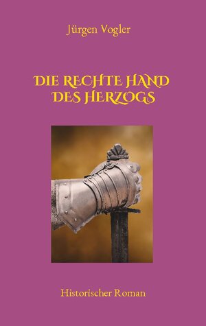 Buchcover Die rechte Hand des Herzogs | Jürgen Vogler | EAN 9783756238538 | ISBN 3-7562-3853-9 | ISBN 978-3-7562-3853-8