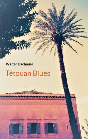 Buchcover Tétouan Blues | Walter Bachauer | EAN 9783756239177 | ISBN 3-7562-3917-9 | ISBN 978-3-7562-3917-7