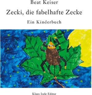 Buchcover Zecki, die fabelhafte Zecke | Beat Keiser | EAN 9783756257669 | ISBN 3-7562-5766-5 | ISBN 978-3-7562-5766-9