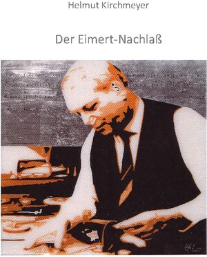 Buchcover Der Eimert-Nachlaß | Helmut Kirchmeyer | EAN 9783756257690 | ISBN 3-7562-5769-X | ISBN 978-3-7562-5769-0