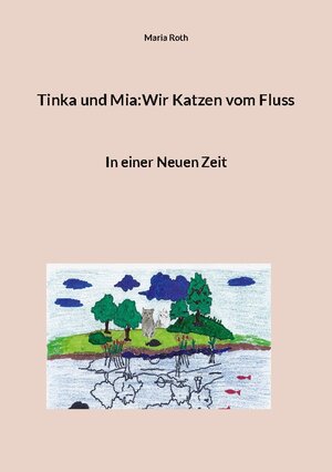 Buchcover Tinka und Mia:Wir Katzen vom Fluss | Maria Roth | EAN 9783756257751 | ISBN 3-7562-5775-4 | ISBN 978-3-7562-5775-1