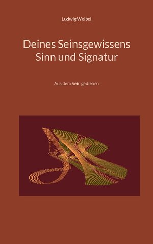 Buchcover Deines Seinsgewissens Sinn und Signatur | Ludwig Weibel | EAN 9783756258741 | ISBN 3-7562-5874-2 | ISBN 978-3-7562-5874-1