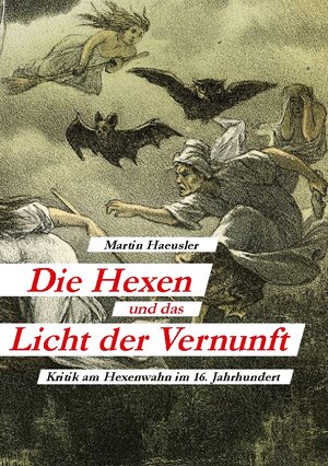 Buchcover Die Hexen und das Licht der Vernunft | Martin Haeusler | EAN 9783756274208 | ISBN 3-7562-7420-9 | ISBN 978-3-7562-7420-8