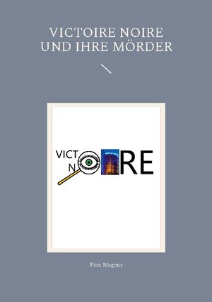 Buchcover Victoire Noire und ihre Mörder | Finn Magnus | EAN 9783756275861 | ISBN 3-7562-7586-8 | ISBN 978-3-7562-7586-1