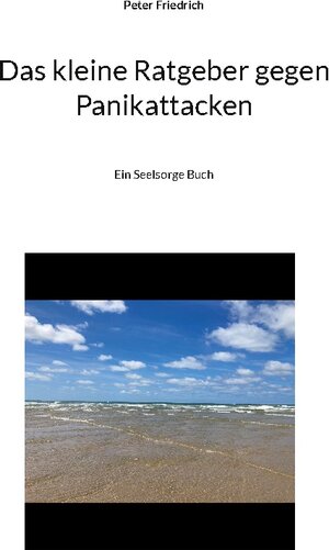 Buchcover Das kleine Ratgeber gegen Panikattacken | Peter Friedrich | EAN 9783756276752 | ISBN 3-7562-7675-9 | ISBN 978-3-7562-7675-2