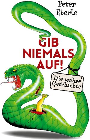 Buchcover Gib niemals auf! | Peter Eberle | EAN 9783756284641 | ISBN 3-7562-8464-6 | ISBN 978-3-7562-8464-1
