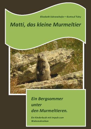 Buchcover Matti, das kleine Murmeltier | Elisabeth Schranzhofer | EAN 9783756293094 | ISBN 3-7562-9309-2 | ISBN 978-3-7562-9309-4