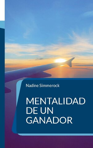 Buchcover Mentalidad de un ganador | Nadine Simmerock | EAN 9783756294053 | ISBN 3-7562-9405-6 | ISBN 978-3-7562-9405-3