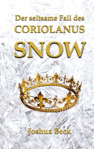 Buchcover Der seltsame Fall des Coriolanus Snow | Joshua Beck | EAN 9783756294978 | ISBN 3-7562-9497-8 | ISBN 978-3-7562-9497-8