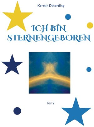 Buchcover ICH BIN STERNENGEBOREN | Kerstin Deterding | EAN 9783756295258 | ISBN 3-7562-9525-7 | ISBN 978-3-7562-9525-8