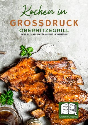 Buchcover Kochen in Großdruck: Oberhitzegrill | Paul Michael Mayer | EAN 9783756500345 | ISBN 3-7565-0034-9 | ISBN 978-3-7565-0034-5