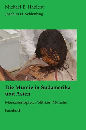 Buchcover Die Mumie in Südamerika und Asien | Michael E. Habicht | EAN 9783756501489 | ISBN 3-7565-0148-5 | ISBN 978-3-7565-0148-9